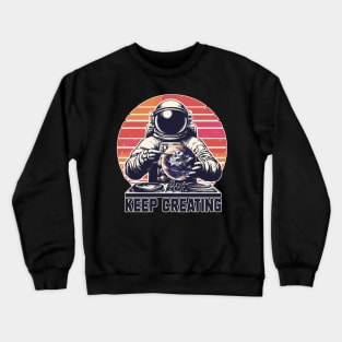 Just Keep Creating Crewneck Sweatshirt